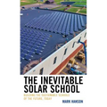 The Inevitable Solar School: Building the Sustainable Schools of the Future, Today
