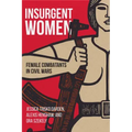 Insurgent Women: Female Combatants in Civil Wars