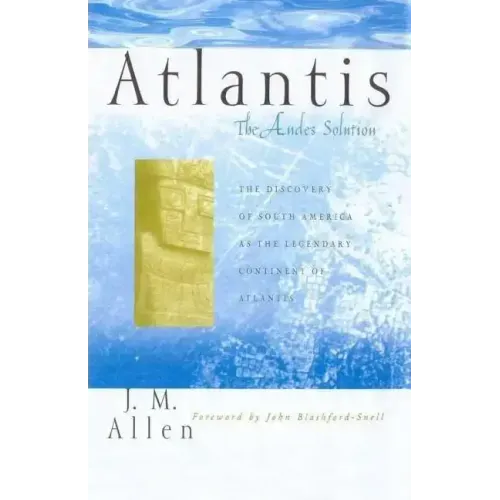 Atlantis: The Andes Solution: The Discovery of South America as the Legendary Continent of Atlantis