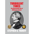 Turbulent Times: The Remarkable Life of William H. Seward