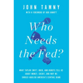 Who Needs the Fed?: What Taylor Swift, Uber, and Robots Tell Us about Money, Credit, and Why We Should Abolish America's Central Bank