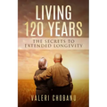 Living 120 Years: The Secrets to Extended Longevity