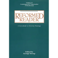 Reformed Reader: A Sourcebook in Christian Theology: Volume 2: Contemporary Trajectories, 1799-Present