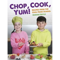 Chop, Cook, Yum!: Recipes from the Cool Food School