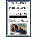 Towards a Philosophy of Education: Volume VI of Charlotte Mason's Homeschooling Series