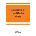 Lunenburgh, or, The old Eastern district: its settlement and early progress: with personal recollections of the town of Cornwall, from 1824: to which