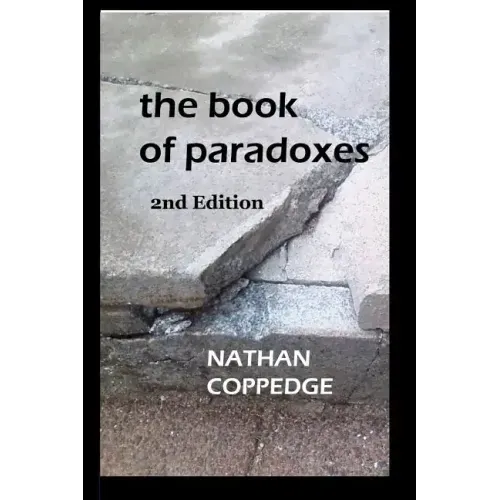 The Book of Paradoxes: Including Problems Encountered in Nathan Coppedge's Philosophy
