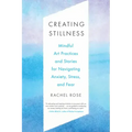 Creating Stillness: Mindful Art Practices and Stories for Navigating Anxiety, Stress, and Fear