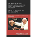 Fr. Marcial Maciel, Pedophile, Psychopath, and Legion of Christ Founder, From R.J. Neuhaus to Benedict XVI, 2nd Ed.: Richard J. Neuhaus Duped by the L