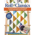 Roll with the Classics: 14 Popular Quilt Patterns Made Easy with Jelly Rolls