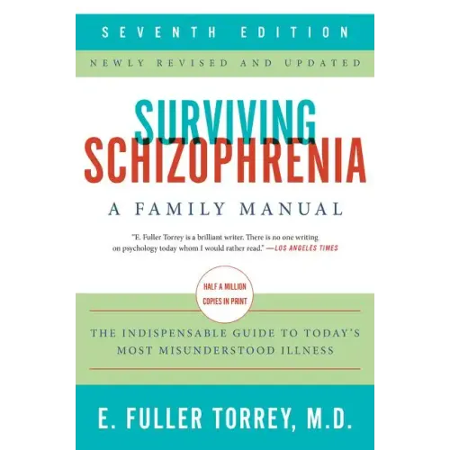 Surviving Schizophrenia, 7th Edition: A Family Manual
