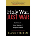 Holy War, Just War: Exploring the Moral Meaning of Religious Violence