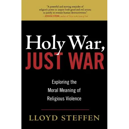 Holy War, Just War: Exploring the Moral Meaning of Religious Violence
