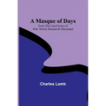A Masque of Days; From the Last Essays of Elia: Newly Dressed & Decorated