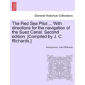 The Red Sea Pilot ... with Directions for the Navigation of the Suez Canal. Second Edition. [Compiled by J. C. Richards.]