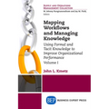 Mapping Workflows and Managing Knowledge: Using Formal and Tacit Knowledge to Improve Organizational Performance, Volume I