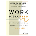 Work Disrupted: Opportunity, Resilience, and Growth in the Accelerated Future of Work