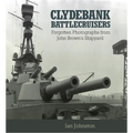 Clydebank Battlecruisers: Forgotten Photographs from John Brown's Shipyard