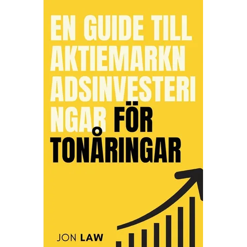 En guide till aktiemarknadsinvesteringar för tonåringar: Hur man säkrar ett liv med ekonomisk frihet genom investeringars kraft - Paperback