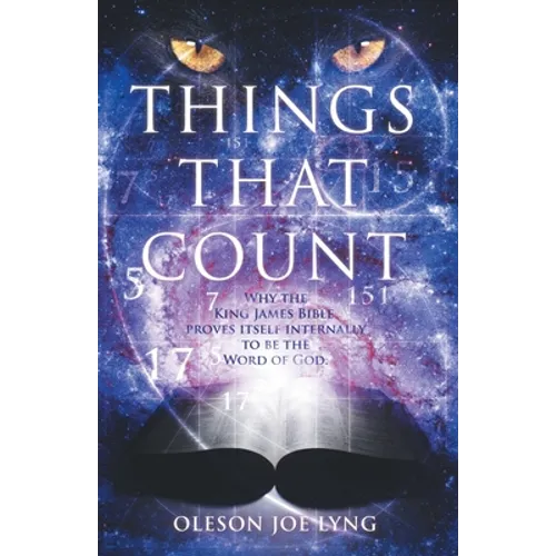 Things That Count: Why the King James Bible Proves Itself Internally to Be the Word of God