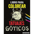 Libro para Colorear de Tatuajes Góticos: Libro para colorear Tatoo para adultos, Hermosos diseños de tatuajes modernos para relajarse y aliviar el est