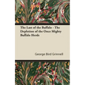 The Last of the Buffalo - The Depletion of the Once Mighty Buffalo Herds