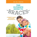 The Ultimate Guide to Braces: A Parent's Guide to the New Orthodontics