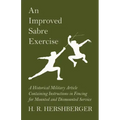 An Improved Sabre Exercise - A Historical Military Article Containing Instructions in Fencing for Mounted and Dismounted Service