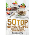 50 Top Quinoa Recipes: For Weight Loss and Optimum Health