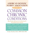 American Holistic Nurses' Association Guide to Common Chronic Conditions: Self-Care Options to Complement Your Doctor's Advice