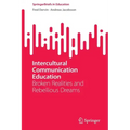 Intercultural Communication Education: Broken Realities and Rebellious Dreams