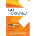Go Forward - Moving Forward as a Generation Wholly for Christ