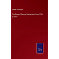 The Diary of George Washington, from 1789 to 1791