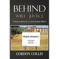 Behind the wire - Justice: A book written by a Correctional Officer