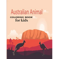 Australian Animal Coloring Book for kids: Children's Animal Coloring Book ages 2+ years old who love animals and nature