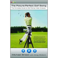 The Picture-Perfect Golf Swing: The Complete Guide to Golf Swing Video Analysis