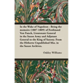 In the Wake of Napoleon - Being the Memoirs (1807-1809) of Ferdinand Von Funck, Lieutenant General in the Saxon Army and Adjutant General to the King