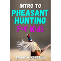 Intro to Pheasant Hunting for Kids