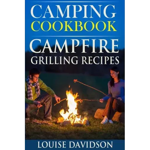 Camping Cookbook: Campfire Grilling Recipes