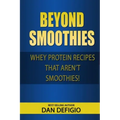 Beyond Smoothies: Whey protein recipes that aren't smoothies