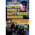 Captain Bucko's Nauti-Words Handbook: Fascinating Facts and Fables About the Origins of Hundreds of Nautical Terms and Everyday Expressions