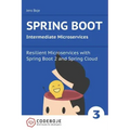 Spring Boot Intermediate Microservices: Resilient Microservices with Spring Boot 2 and Spring Cloud