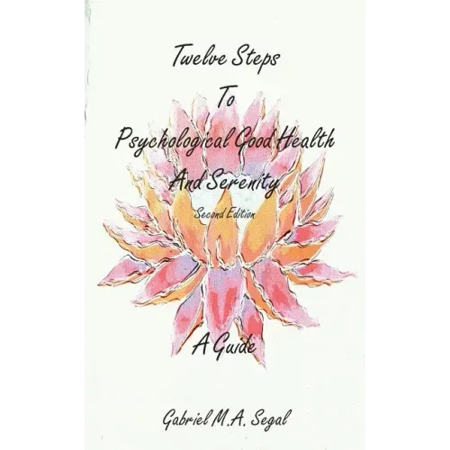 Twelve Steps to Psychological Good Health and Serenity - A Guide