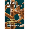 Teaming with Fungi: The Organic Grower's Guide to Mycorrhizae