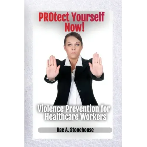 Protect Yourself Now! Violence Prevention for Healthcare Workers