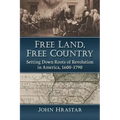 Free Land, Free Country: Setting Down Roots of Revolution in America, 1600-1790