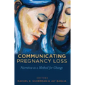 Communicating Pregnancy Loss: Narrative as a Method for Change