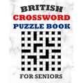 British Crossword Puzzle Book For Seniors: 100 Large Print Crossword Puzzles With Solutions: Intermediate Level Games For Elderly Adults