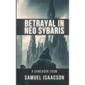 Betrayal in Neo Sybaris: A gamebook from Samuel Isaacson