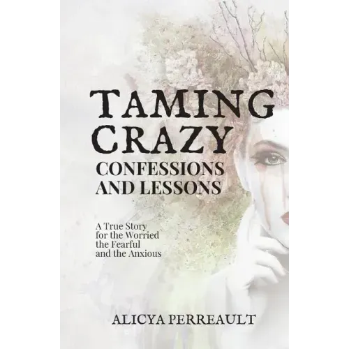 Taming Crazy: Confessions and Lessons